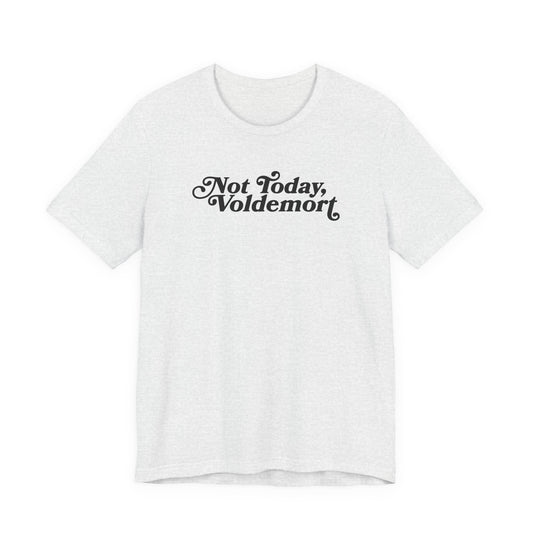Not Today, Voldemort T-Shirt — Funny Wizard Quote Tee for Fans & Gifts