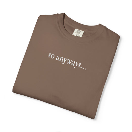 So Anyways... T-Shirt — Garment-Dyed Casual Tee