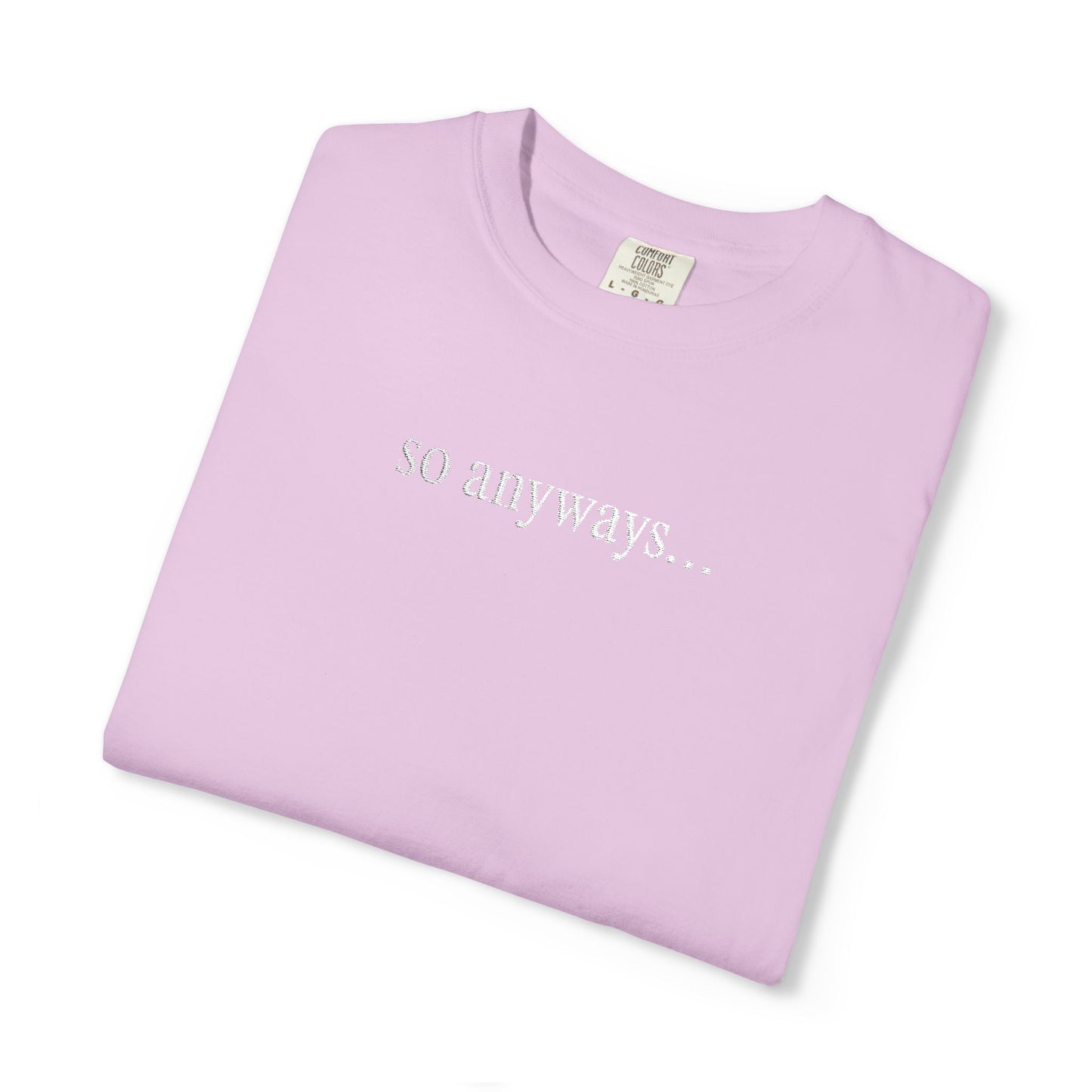 So Anyways... T-Shirt — Garment-Dyed Casual Tee