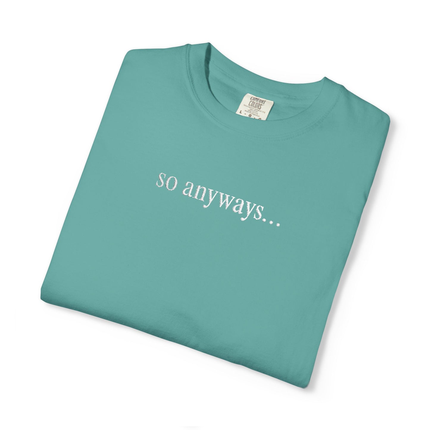 So Anyways... T-Shirt — Garment-Dyed Casual Tee