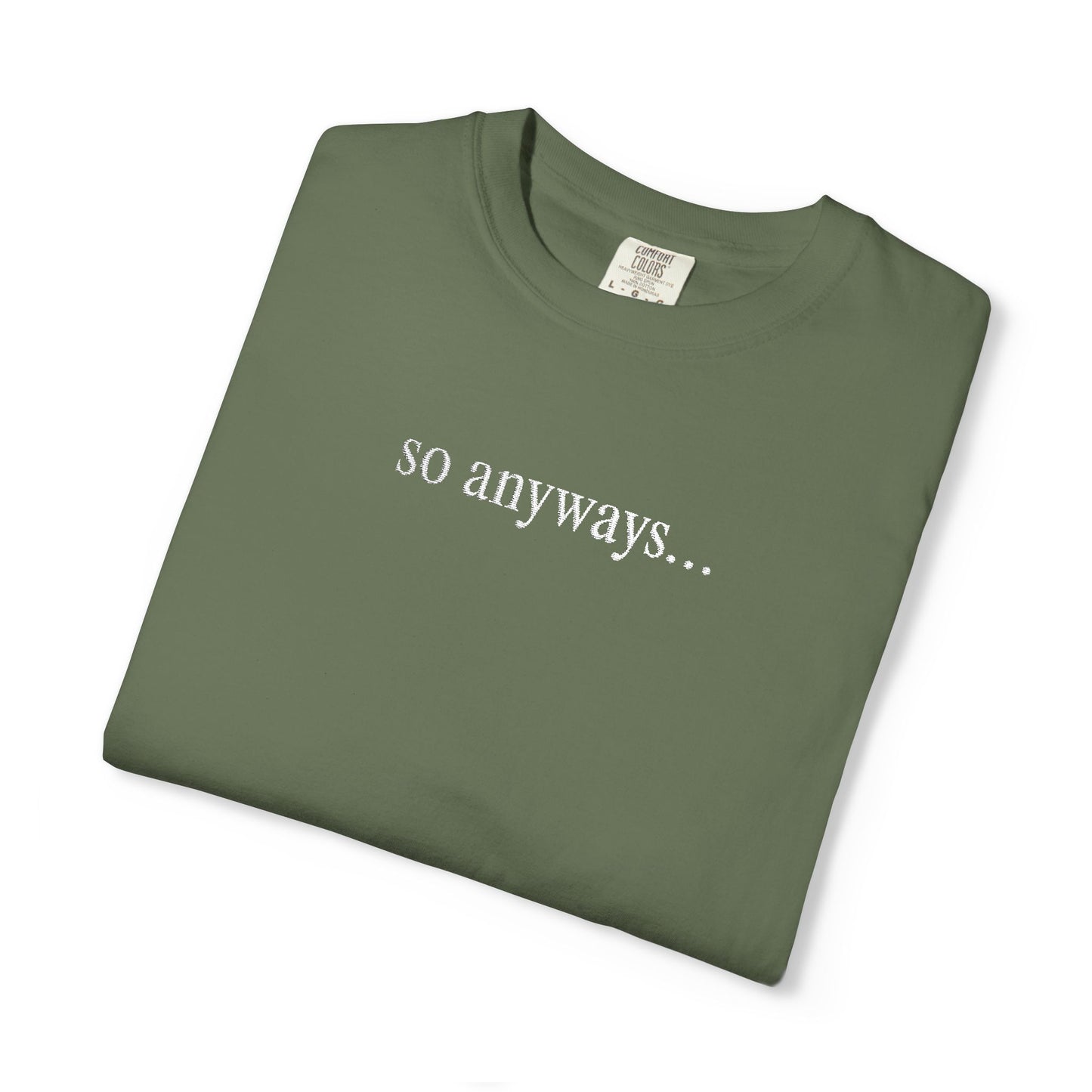 So Anyways... T-Shirt — Garment-Dyed Casual Tee