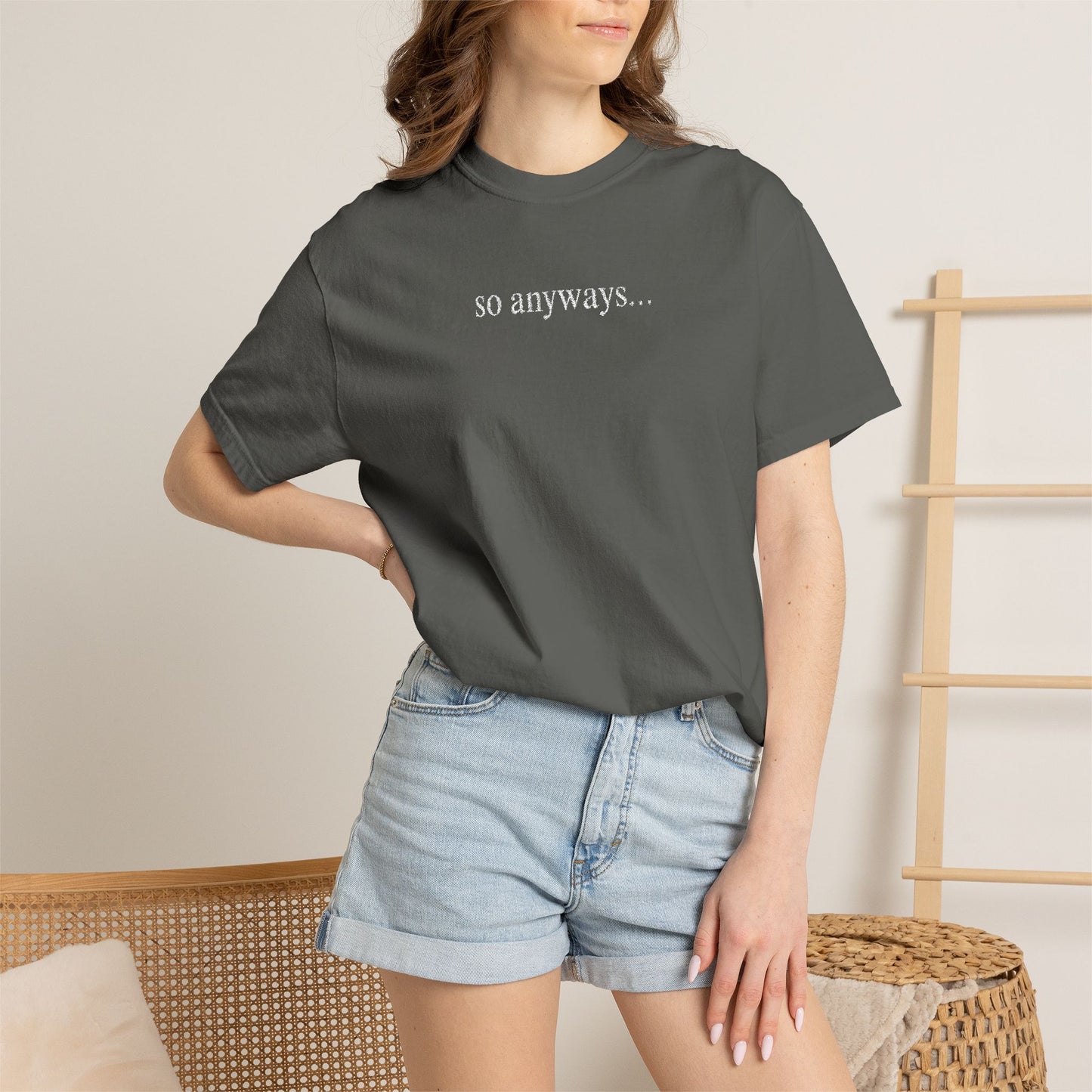 So Anyways... T-Shirt — Garment-Dyed Casual Tee
