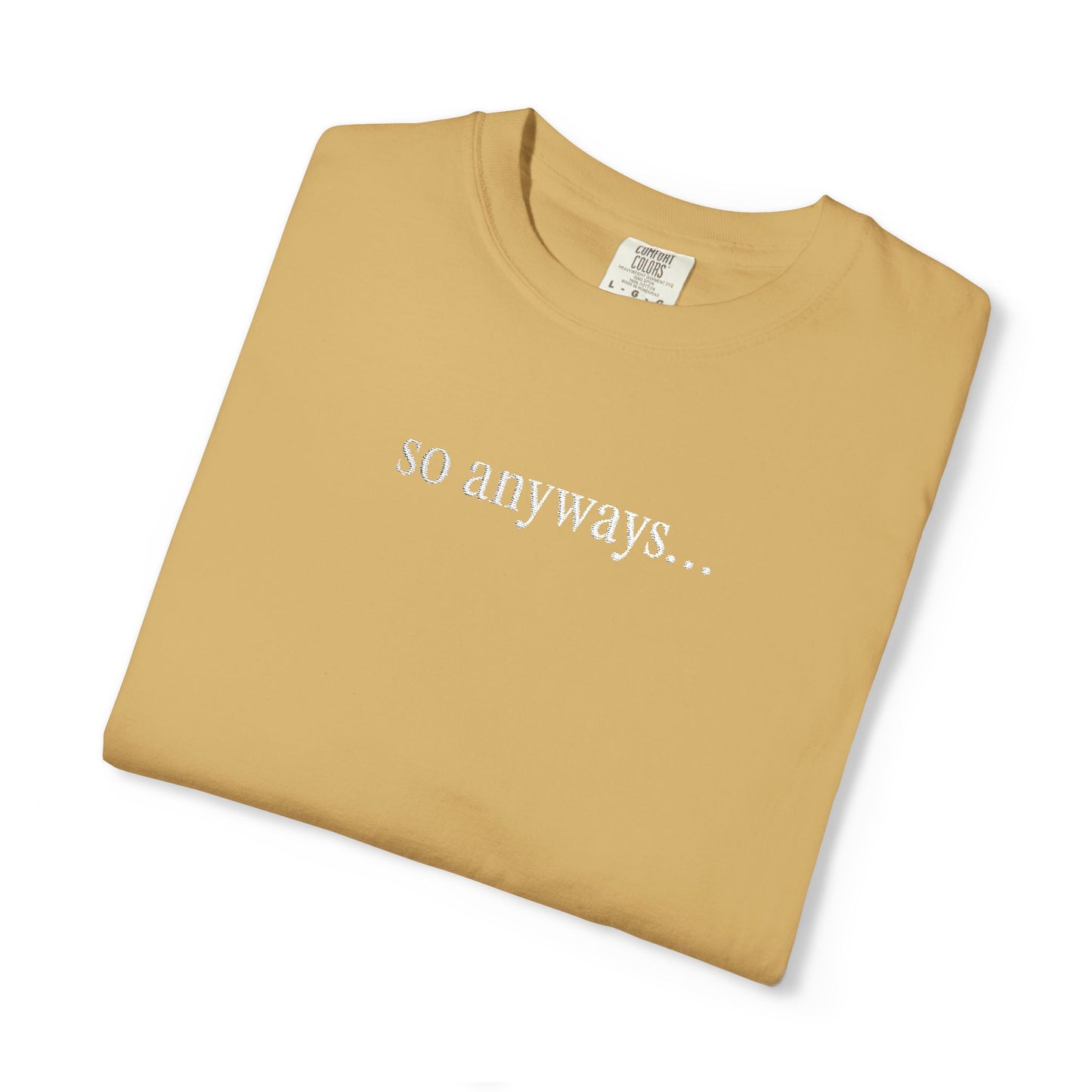 So Anyways... T-Shirt — Garment-Dyed Casual Tee