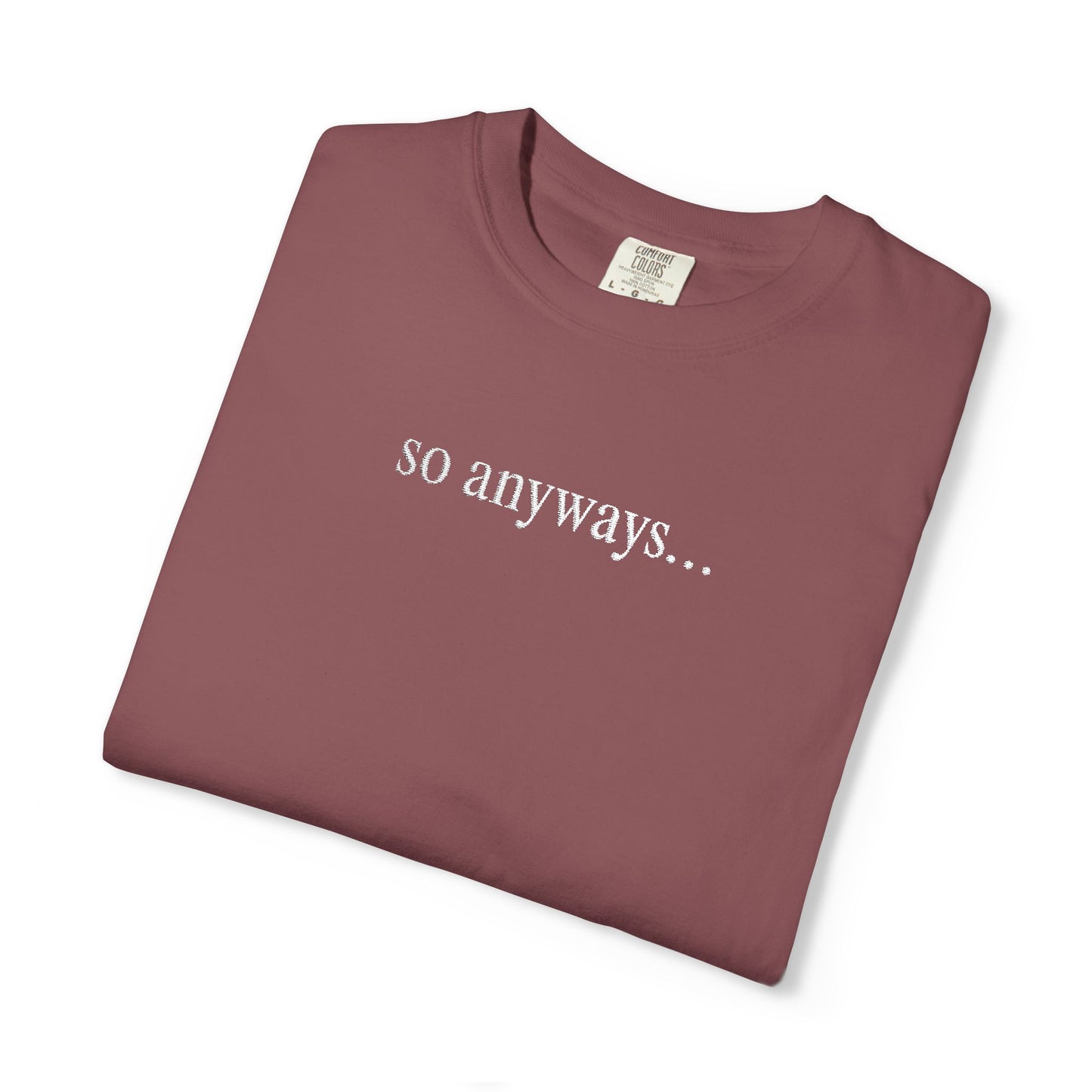 So Anyways... T-Shirt — Garment-Dyed Casual Tee