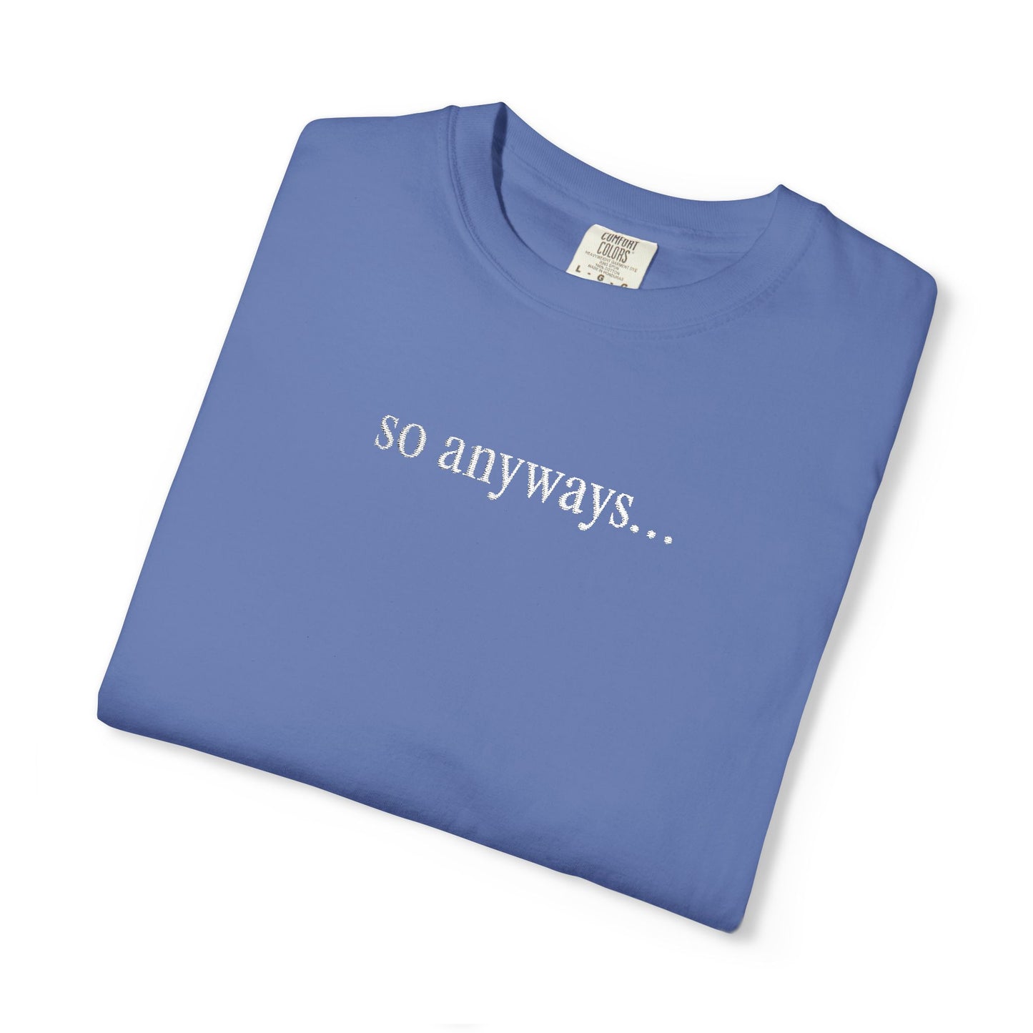 So Anyways... T-Shirt — Garment-Dyed Casual Tee